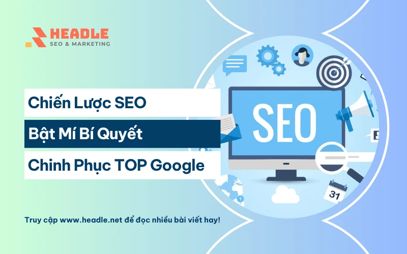 Bật Mí Chiến Lược SEO Chinh Phục Top Google Bền Vững
