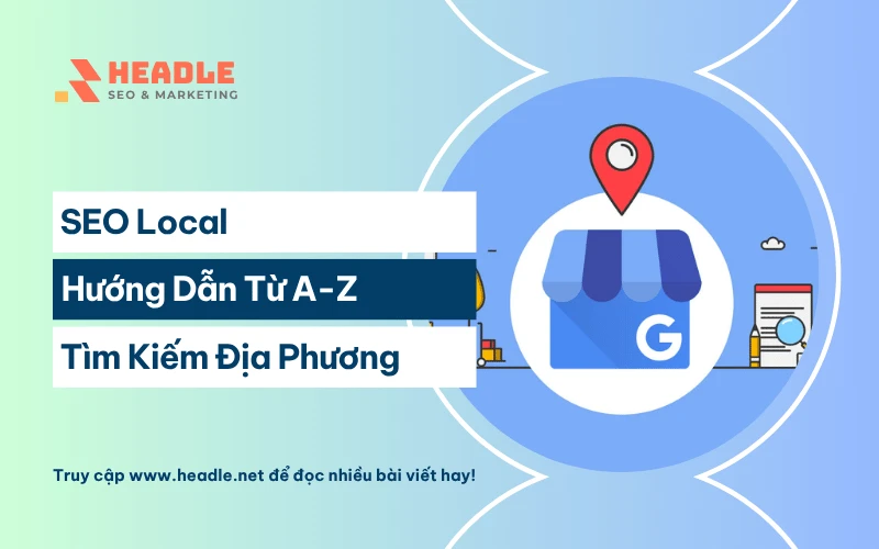 SEO Local là gì? Hướng dẫn từ A-Z thống trị tìm kiếm địa phương