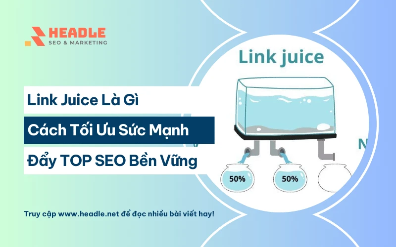 Link Juice là gì? Cách tối ưu sức mạnh đẩy TOP SEO bền vững