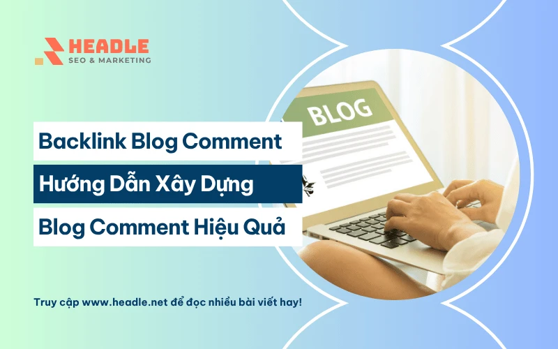 Backlink Blog Comment: Hướng Dẫn A-Z Xây Dựng Liên Kết Hiệu Quả