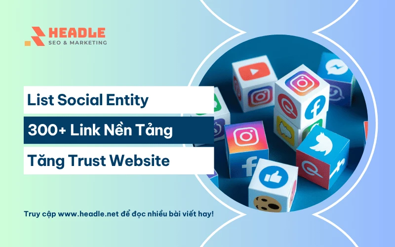 List Social Entity 300+ Link Nền Tảng Xây Dựng Trust Bền Vững