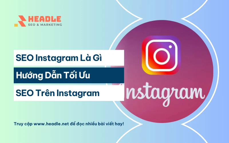 SEO Instagram là gì? Hướng dẫn từ A-Z để bùng nổ tương tác