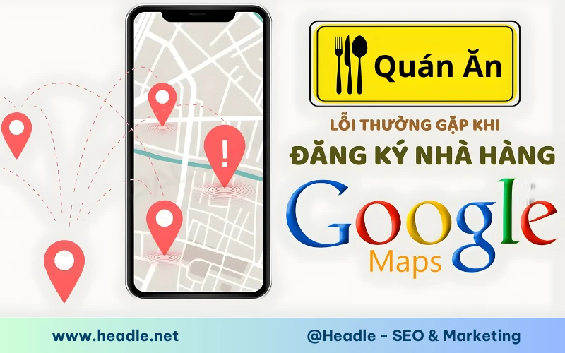 Các lỗi thường gặp khi đăng ký quán ăn trên Google Map