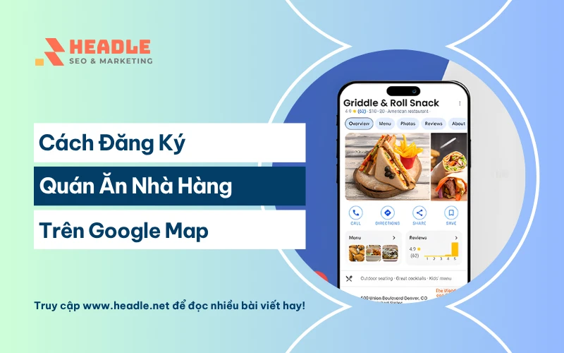 Cách Đăng Ký Quán Ăn Trên Google Map Từ A-Z
