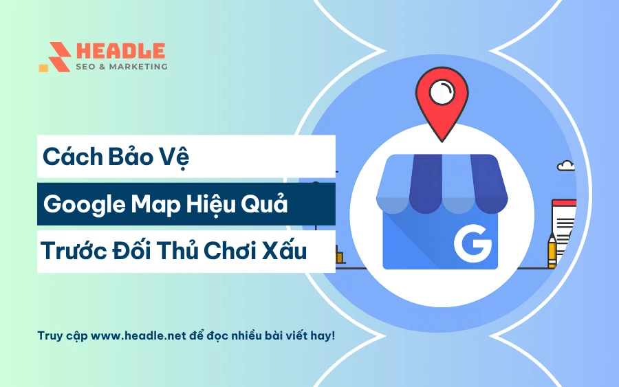 Cách bảo vệ Google Map doanh nghiệp