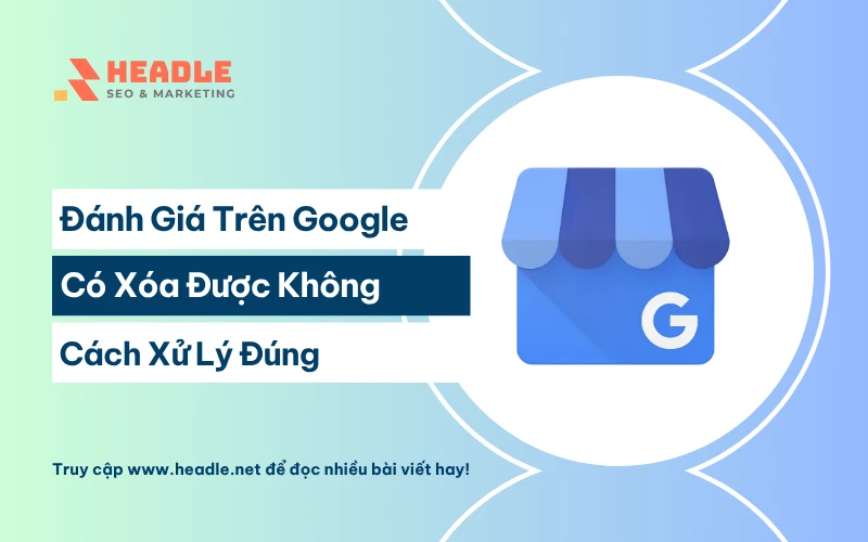 Đánh giá trên Google có xoá được không