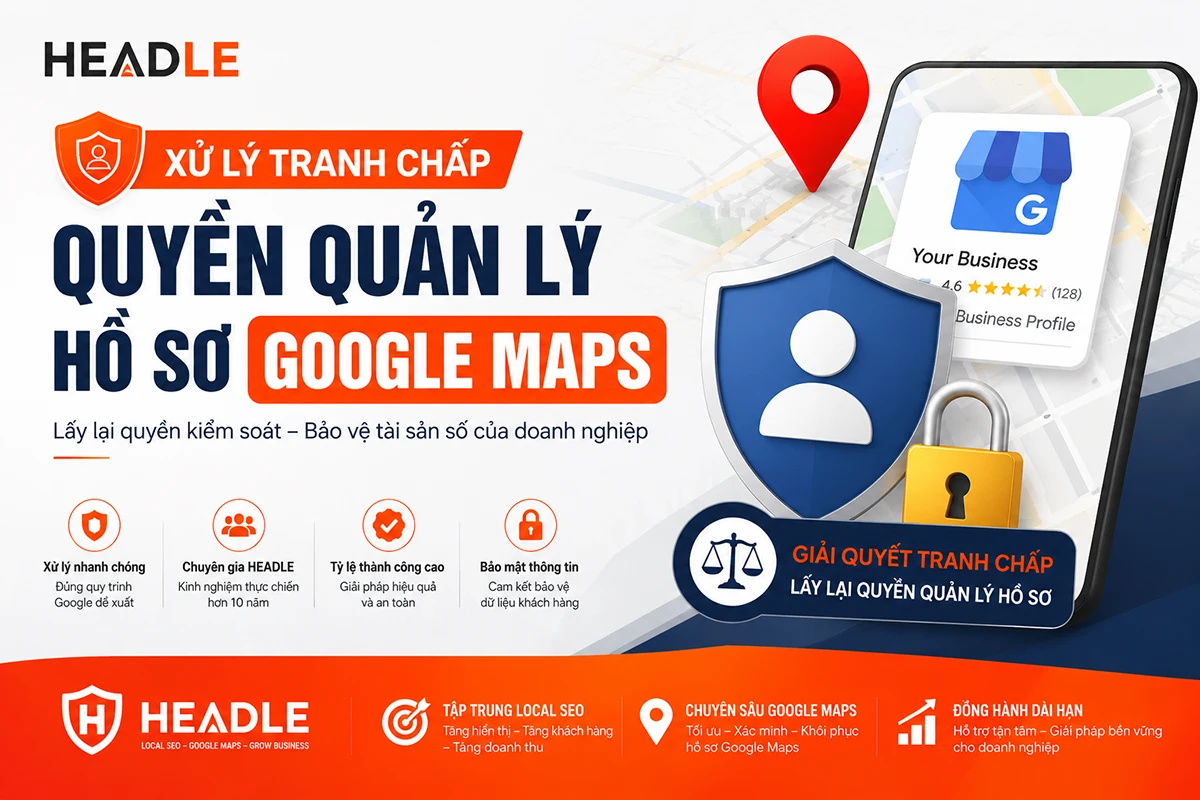 Xử lý tranh chấp quyền quản lý hồ sơ Google Maps bị chiếm đoạt