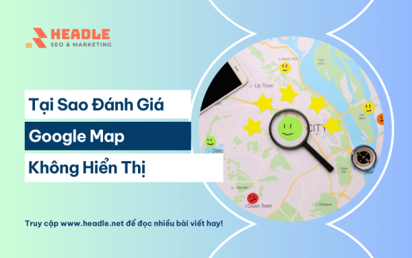 Tại sao đánh giá Google không hiển thị? Nguyên nhân và khắc phục