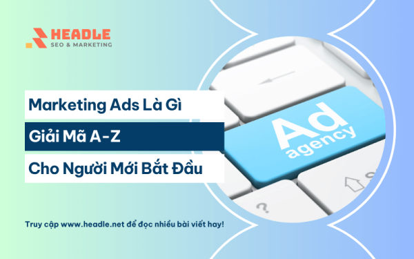 Marketing Ads là gì? Giải mã A-Z cho người mới