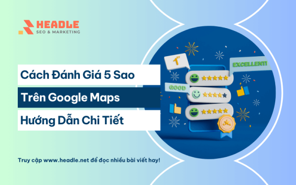 Hướng dẫn cách đánh giá 5 sao trên Google Maps