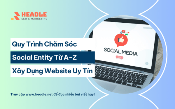 Quy Trình Chăm Sóc Social Entity A-Z Xây Dựng Website Uy Tín