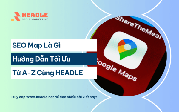 SEO Map là gì? Hướng dẫn tối ưu Google Maps từ A-Z