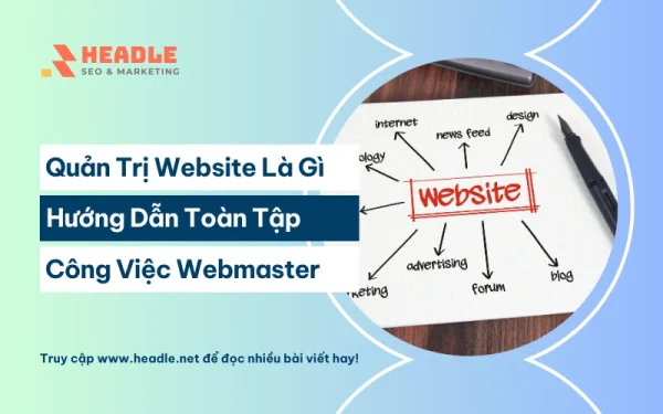 Quản trị website là gì? Toàn tập công việc của Webmaster từ A-Z
