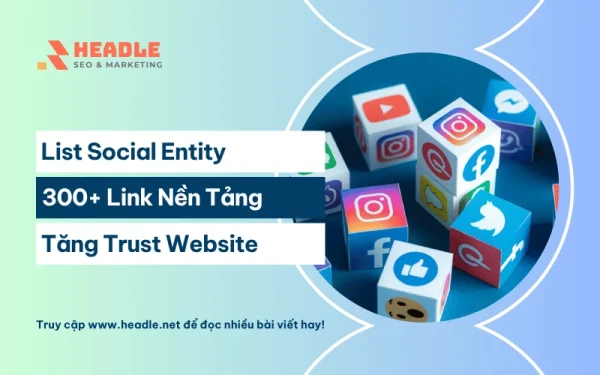 List Social Entity 300+ Link Nền Tảng Xây Dựng Trust Bền Vững
