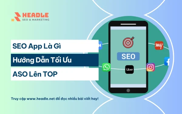 SEO App là gì? Hướng dẫn tối ưu App Store (ASO) lên TOP