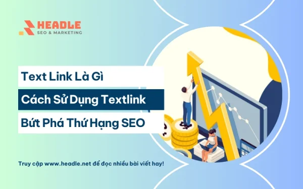 Textlink là gì? Toàn tập về cách sử dụng Textlink trong SEO hiệu quả