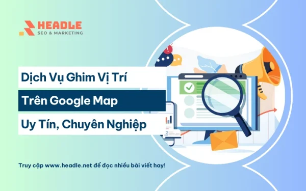 Dịch vụ ghim vị trí trên Google Map uy tín chuyên nghiệp