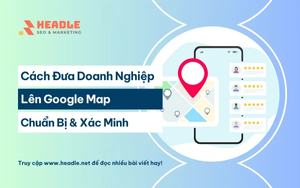 Cách đưa doanh nghiệp lên Google Map