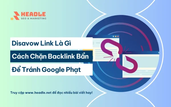 Disavow Link là gì? Cách chặn backlink bẩn tránh Google phạt
