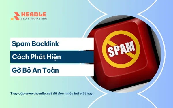 Spam Backlink là gì? Cách phát hiện & gỡ bỏ link bẩn an toàn