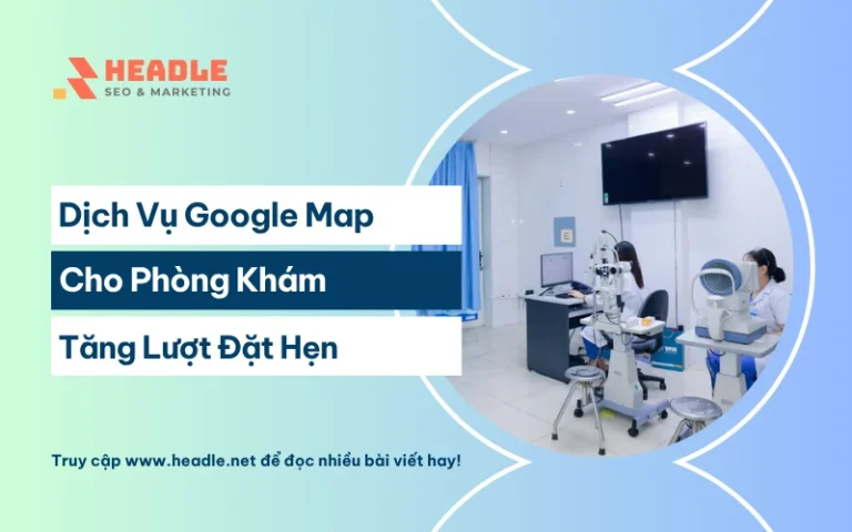 Dịch vụ Google Map cho phòng khám tối ưu hiển thị, thu hút bệnh nhân địa phương