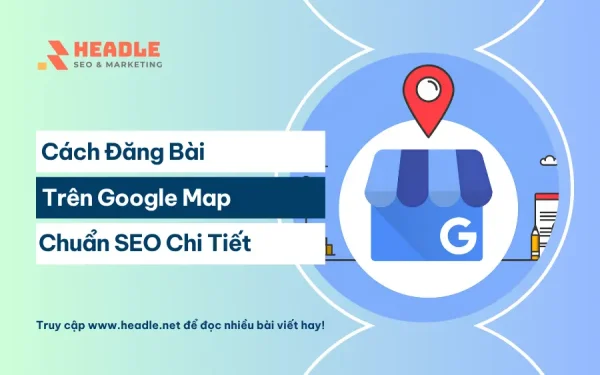 Cách đăng bài trên Google Map chuẩn SEO