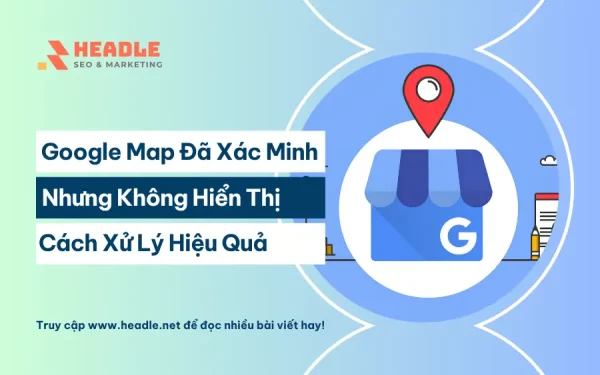 Hồ sơ Google Map đã xác minh nhưng vẫn không hiển thị