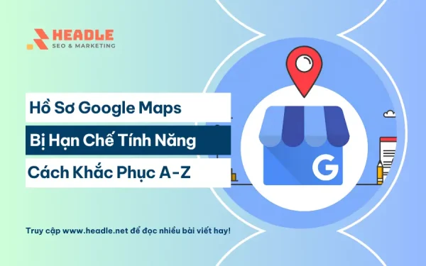 Hồ sơ Google Maps bị hạn chế tính năng