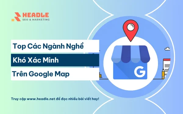 Top ngành nghề khó xác minh trên Google Map
